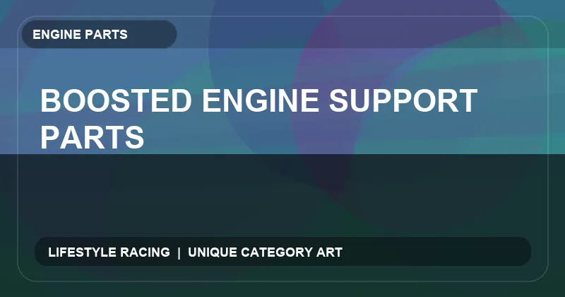 Boosted Engine Support Parts